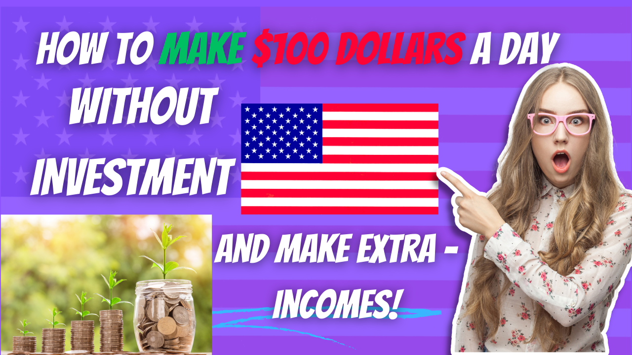 How to Make $100 Dollars a Day Without Investment in USA : A Simple Guide